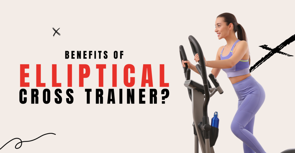 elliptical cross trainer benefits